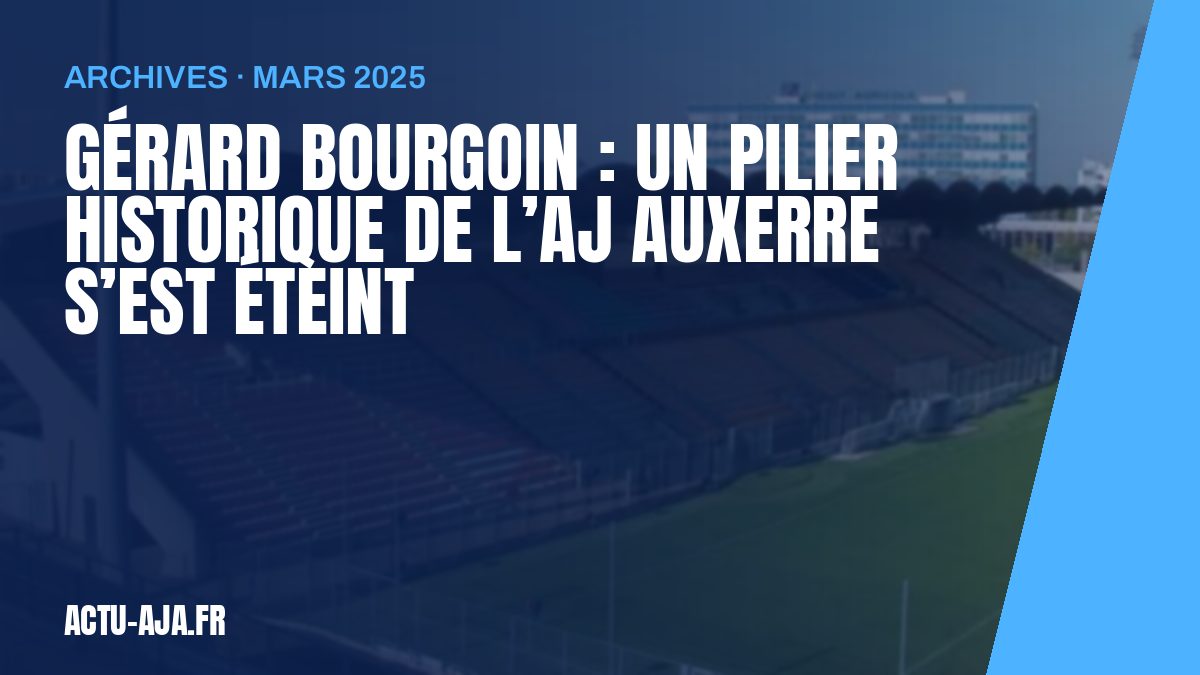 Gérard Bourgoin : Un pilier historique de l’AJ Auxerre s’est éteint