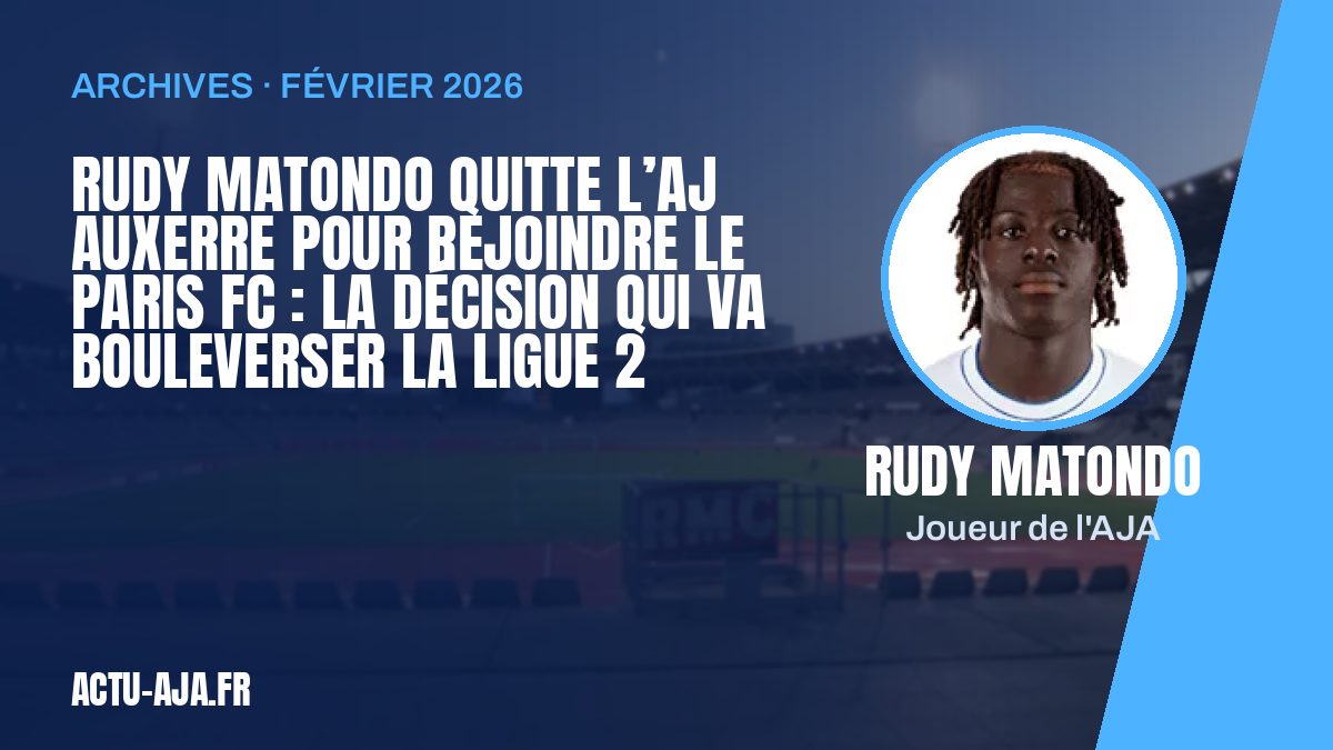 Rudy Matondo quitte l’AJ Auxerre pour rejoindre le Paris FC : la décision qui va bouleverser la Ligue 2