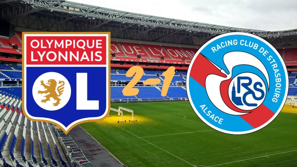 Lyon 2-1 Strasbourg : Une victoire au forceps au Groupama Stadium Lyon 2-1 Strasbourg